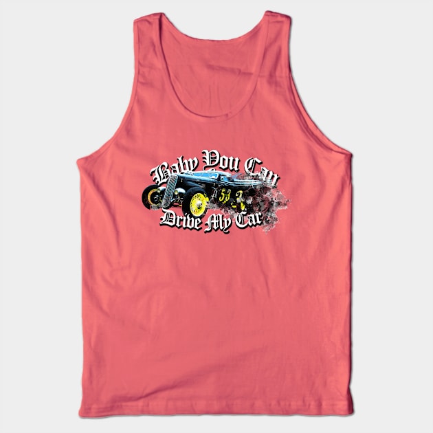 baby you can drive my hotrod Tank Top by Siegeworks